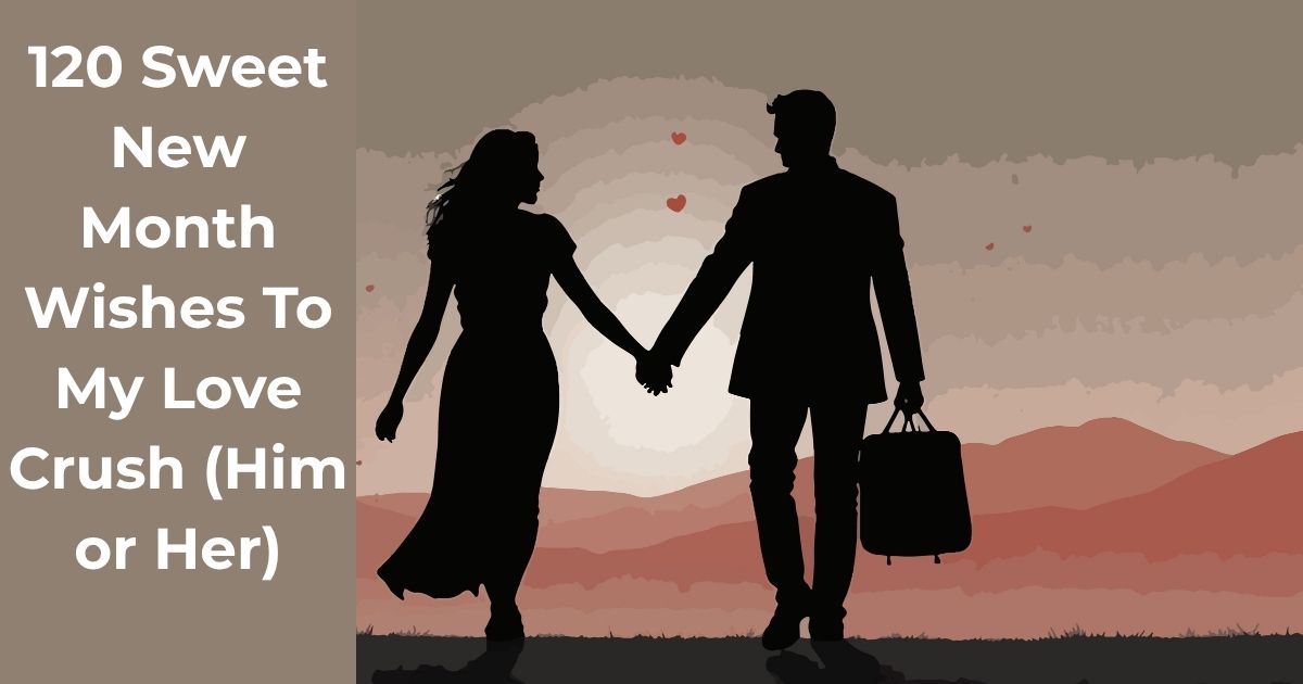 120 Sweet New Month Wishes To My Love / Crush (Him or Her)