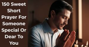 150 Sweet Short Prayer For Someone Special Or Dear To You