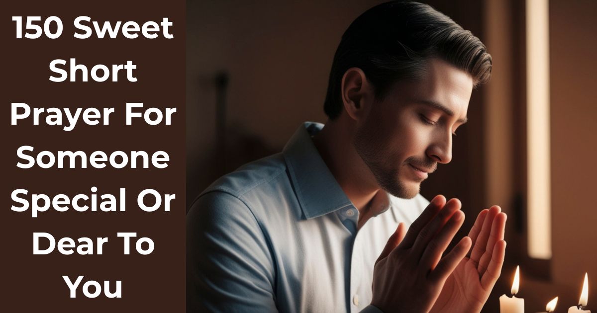 150 Sweet Short Prayer For Someone Special Or Dear To You