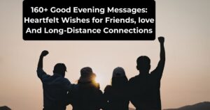 160+ Good Evening Messages: Heartfelt Wishes for Friends, love And Long-Distance Connections