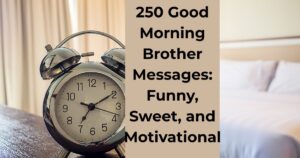 250 Good Morning Brother Messages: Funny, Sweet, and Motivational